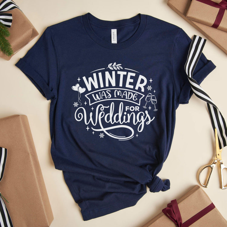 Winter Was Made for Weddings - Winter Wedding Unisex t-shirt - Bride to Be - Vendor by Oaklynn Lane