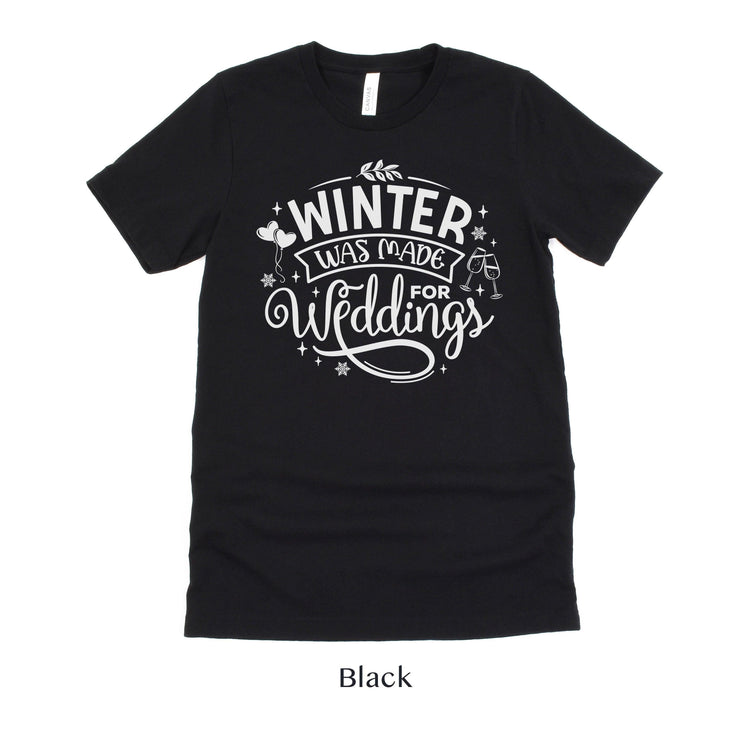 Winter Was Made for Weddings - Winter Wedding Unisex t-shirt - Bride to Be - Vendor by Oaklynn Lane