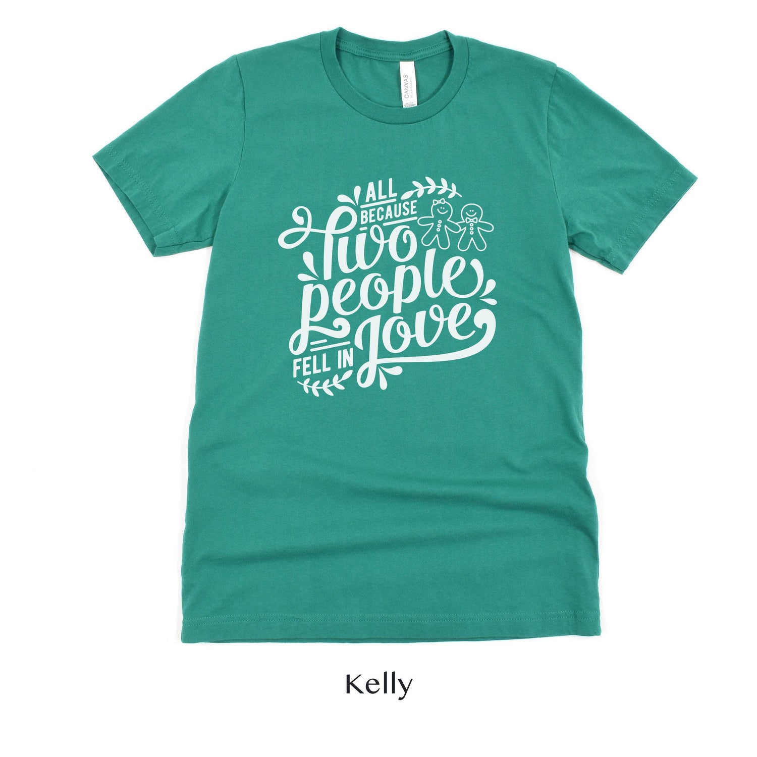 All Because Two People Fell In Love Gingerbread Men - Christmas Wedding Unisex t-shirt by Oaklynn Lane - Kelly Green Shirt