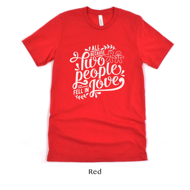 All Because Two People Fell In Love Gingerbread Men - Christmas Wedding Unisex t-shirt by Oaklynn Lane - Red Shirt