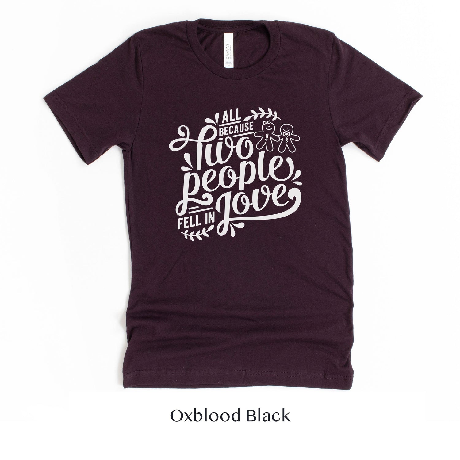 All Because Two People Fell In Love Gingerbread Men - Christmas Wedding Unisex t-shirt by Oaklynn Lane - Oxblood Deep Red Shirt