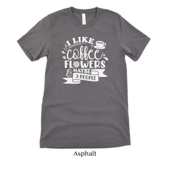 I like Coffee, Flowers and Maybe 3 People - Floral Designer Unisex t-shirt by Oaklynn Lane