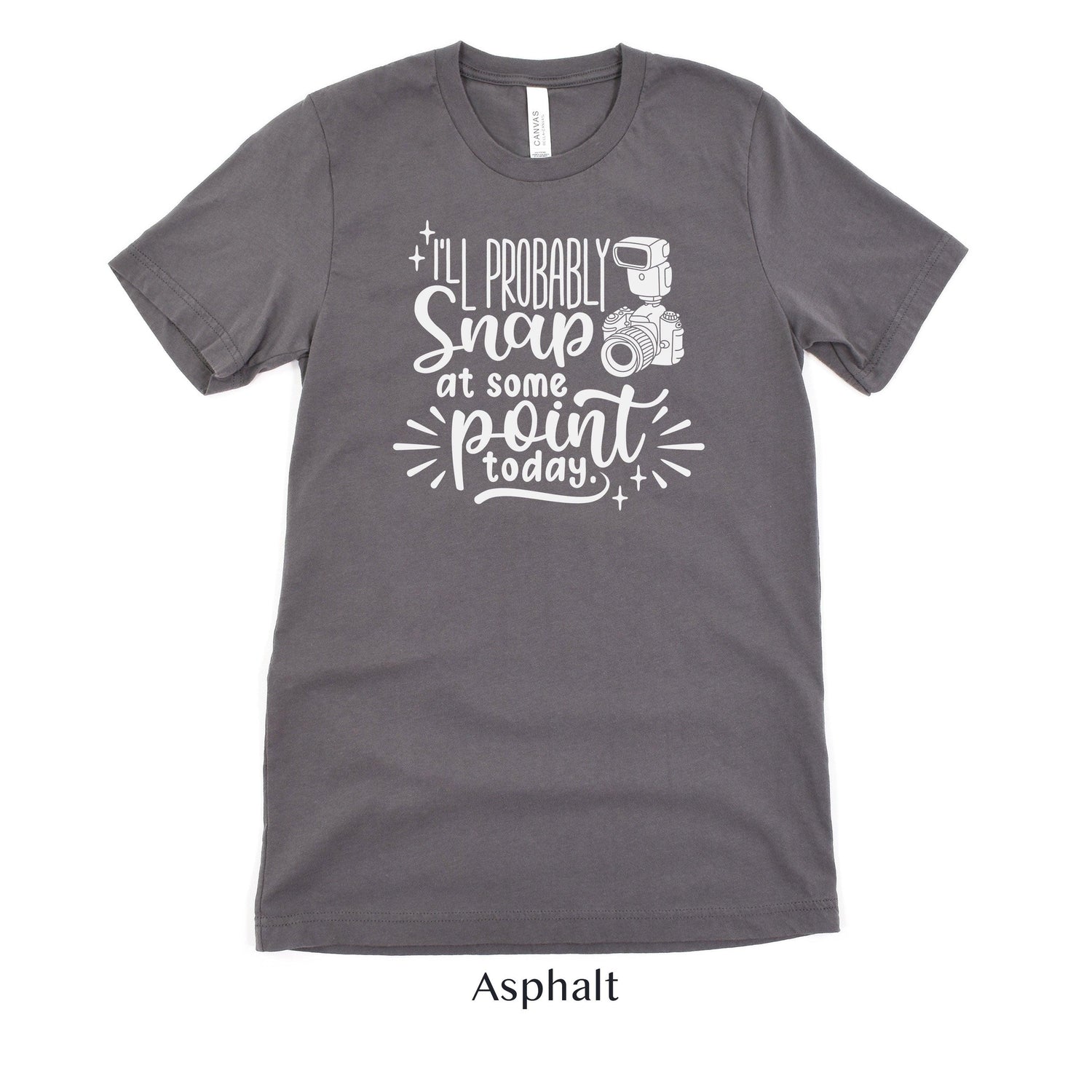 I'll Probably Snap at Some Point Today - Photographer Unisex t-shirt by Oaklynn Lane