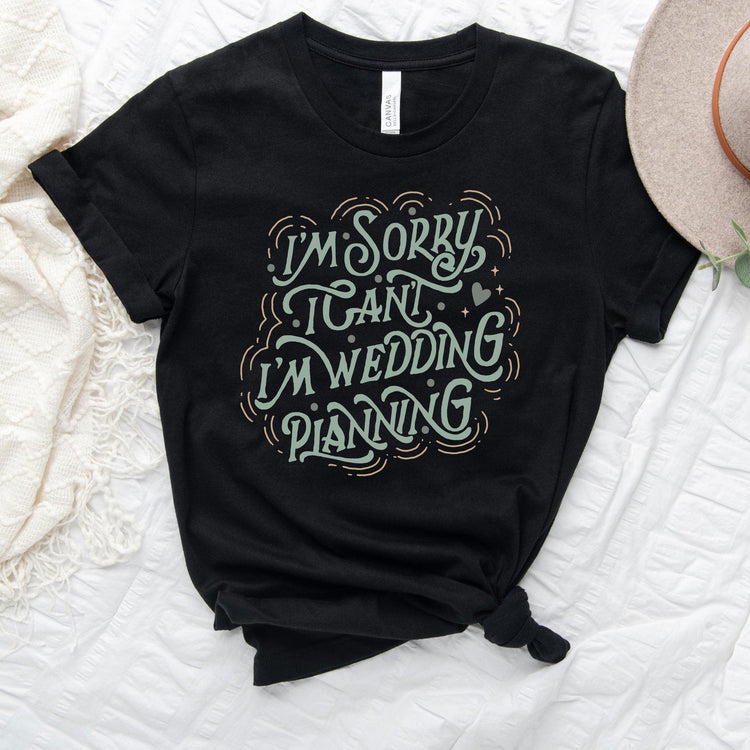 I'm Sorry, I'm Wedding Planning - Bride to Be and Wedding Planner Short-sleeve Tshirt by Oaklynn Lane