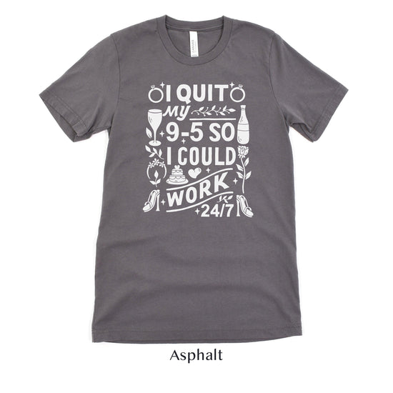 I quit my 9-5 - Wedding Business Owner Shirt - Florist, Baker, Event Planner Team Shirts by Oaklynn Lane