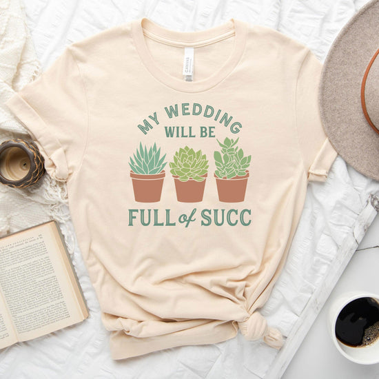 My Wedding will Succ - Succulent Wedding Short-Sleeve Tee - Plus Sizes Available! by Oaklynn Lane