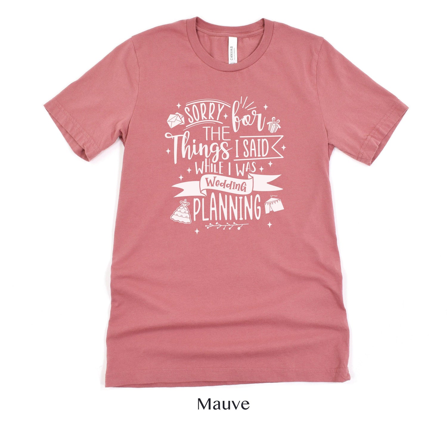 Sorry for the Things I said Wedding Planning - Bride to Be - Wedding Planner Event Coordinator Shirt by Oaklynn Lane