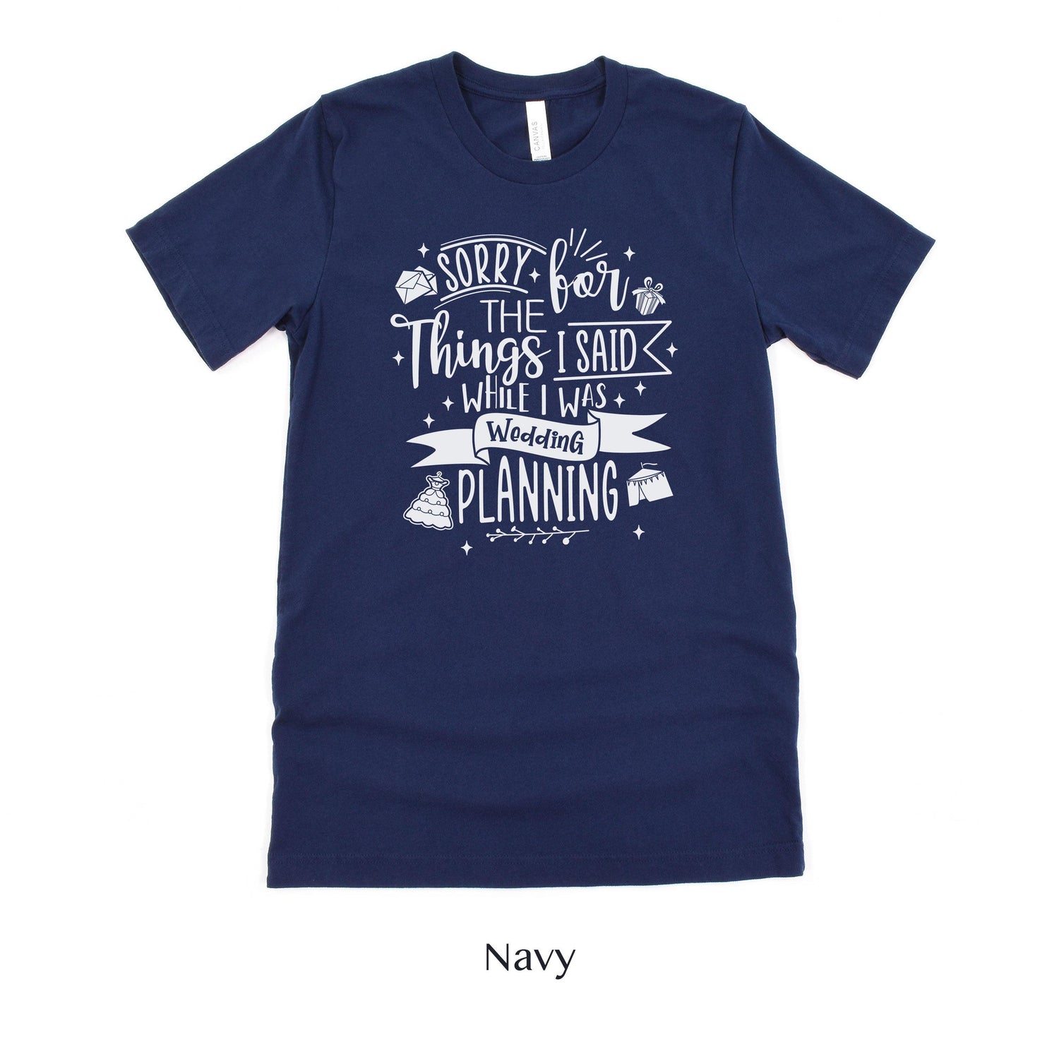 Sorry for the Things I said Wedding Planning - Bride to Be - Wedding Planner Event Coordinator Shirt by Oaklynn Lane