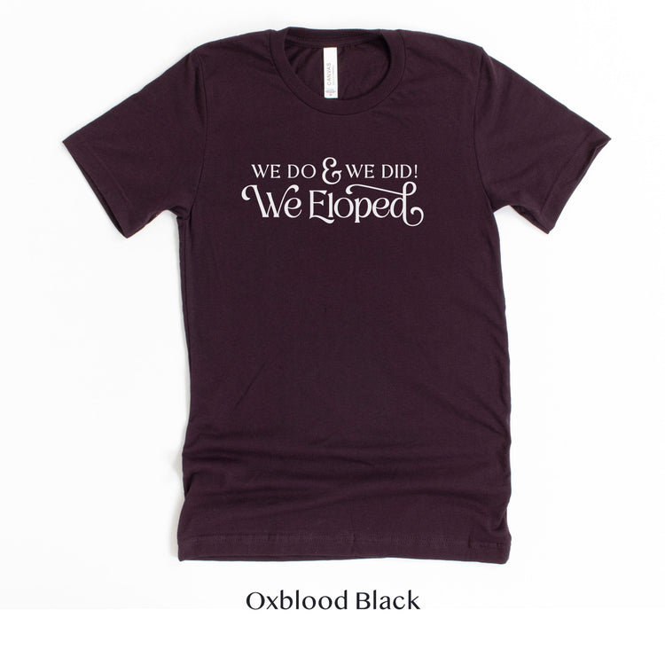 We Do, and We Did! We Eloped – Tee by Oaklynn Lane - in oxblood dark red