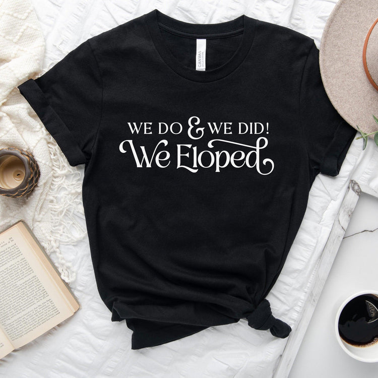 Black And White 'We Do, and We Did! We Eloped’ – Tee by Oaklynn Lane - elopement tshirt in black