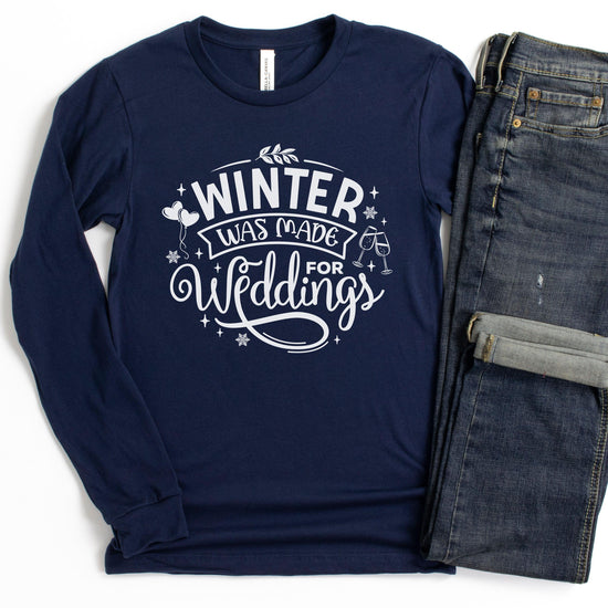 Winter Was Made for Weddings - Unisex Long Sleeve Tee - Wedding Professional Vendor Shirt by Oaklynn Lane