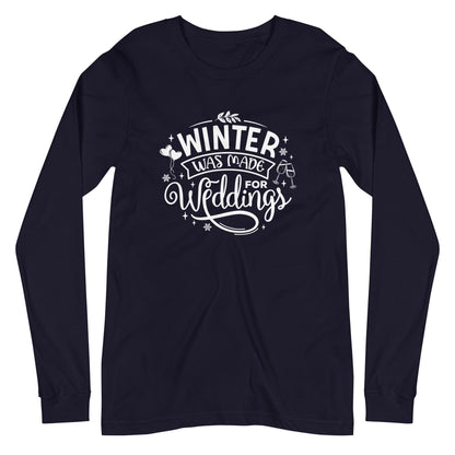 Winter Was Made for Weddings - Unisex Long Sleeve Tee - Wedding Professional Vendor Shirt by Oaklynn Lane