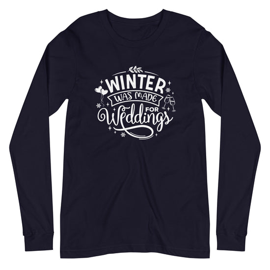 Winter Was Made for Weddings - Unisex Long Sleeve Tee - Wedding Professional Vendor Shirt by Oaklynn Lane