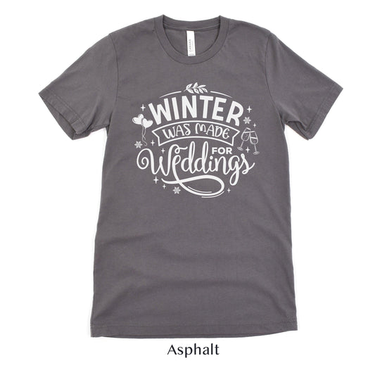 Winter Was Made for Weddings - Winter Wedding Unisex t-shirt - Bride to Be - Vendor by Oaklynn Lane